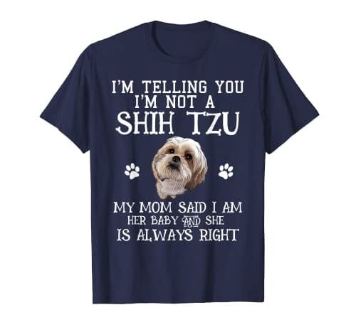 Te digo que no soy un Shih Tzu. Mi mamá dijo que sí. Camiseta