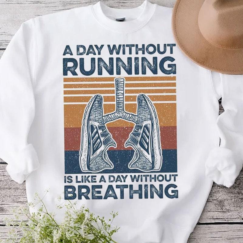 A Day Without Running Is Like A Day Without Breathing Vintage Shirts