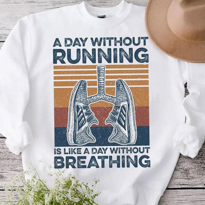 A Day Without Running Is Like A Day Without Breathing Vintage Shirts