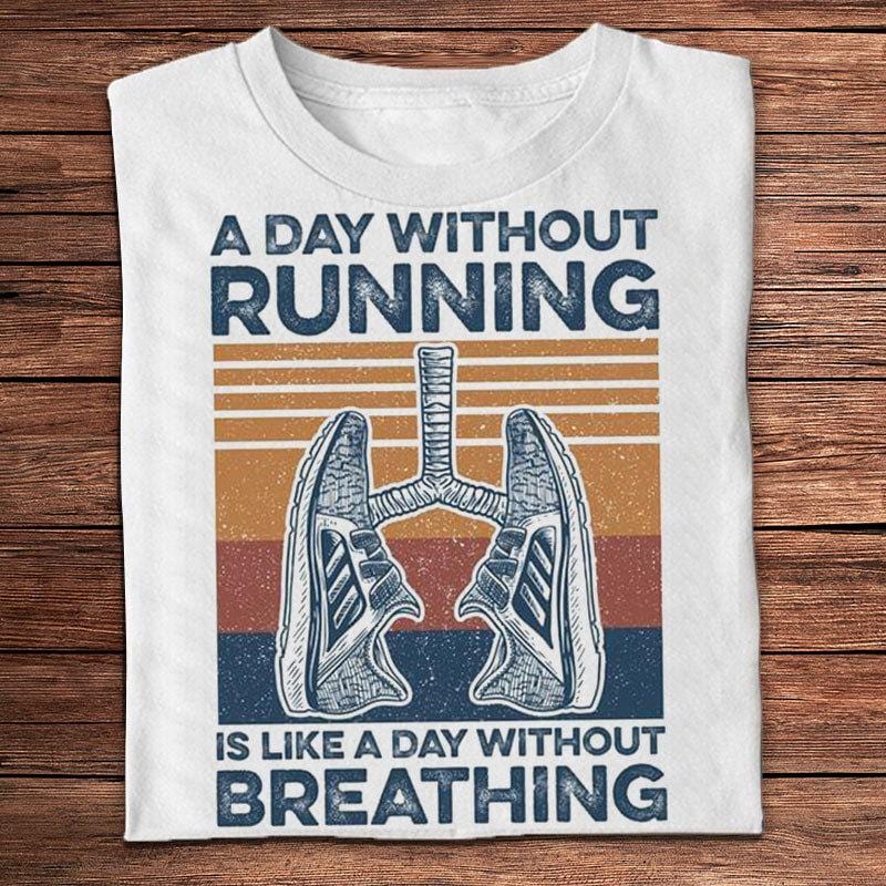 A Day Without Running Is Like A Day Without Breathing Vintage Shirts
