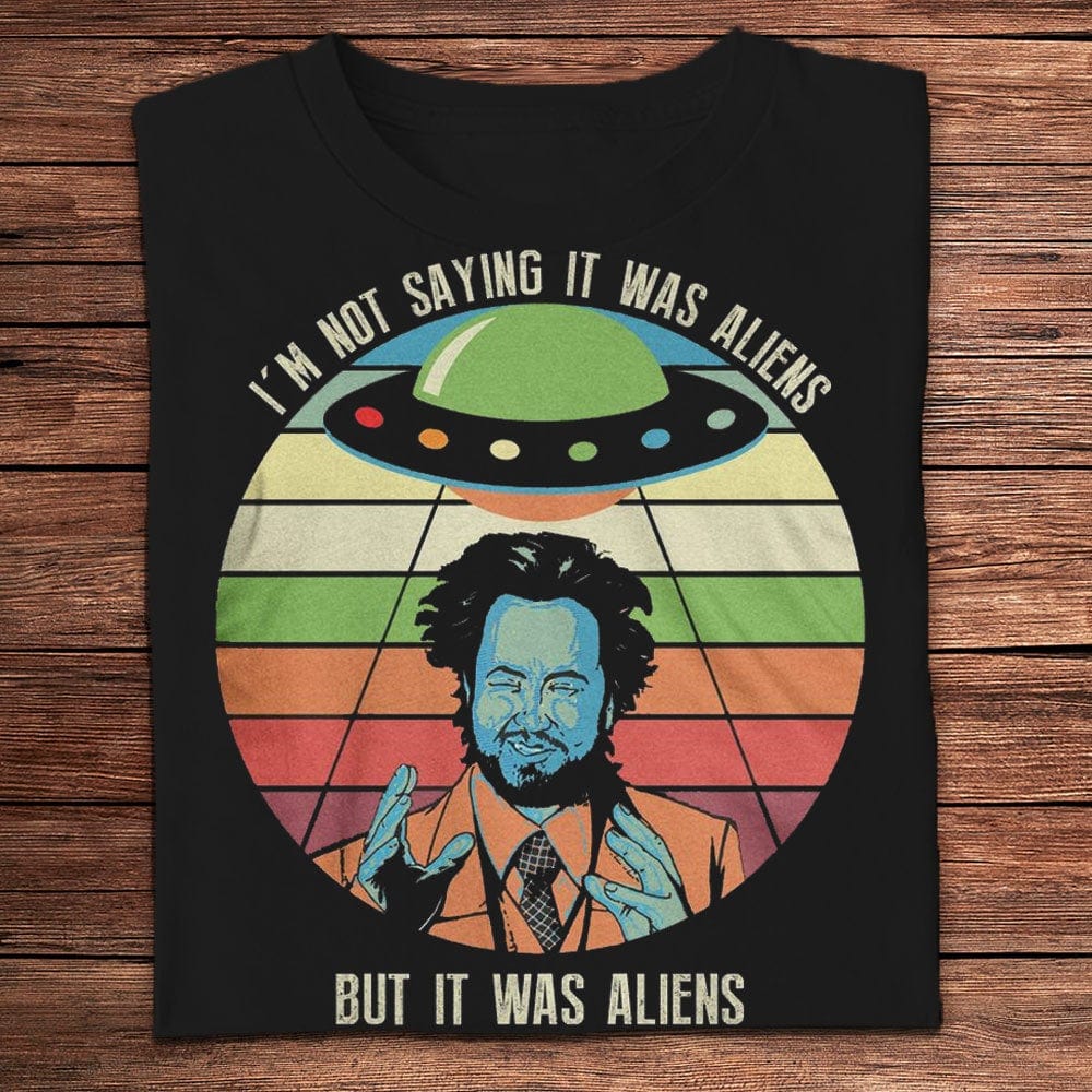 I'm Not Saying It Was Aliens But It Was Aliens Vintage Shirts