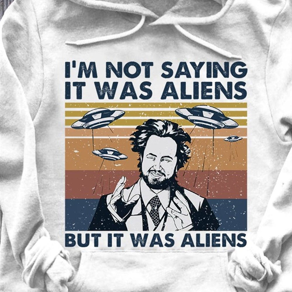 I'm Not Saying It Was Aliens But It Was Aliens Vintage Shirts