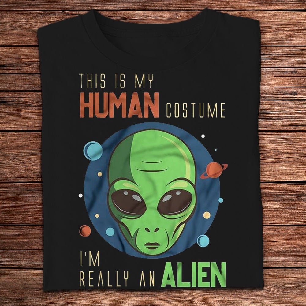 This Is My Human Costume I'm Really An Alien Funny Shirts