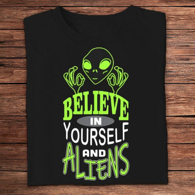 Believe In Yourself And Aliens Funny Shirts