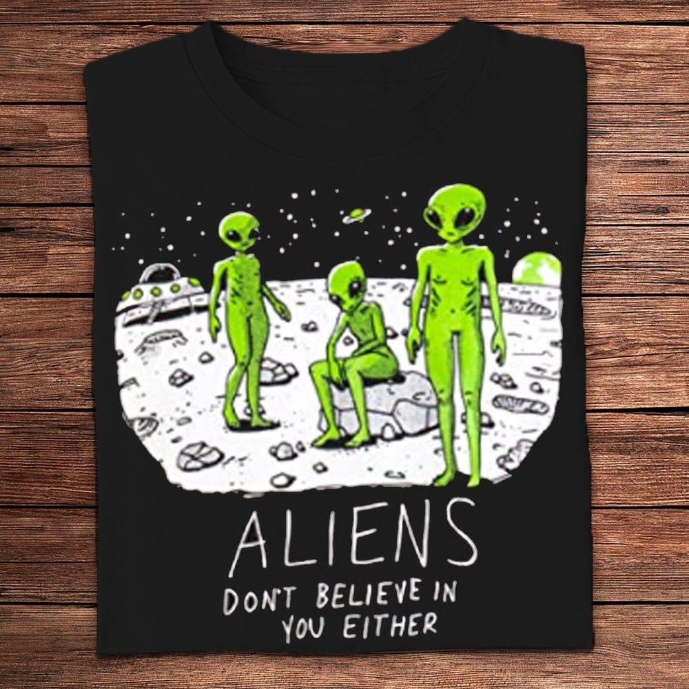 Camisetas divertidas Los extraterrestres tampoco creen en ti