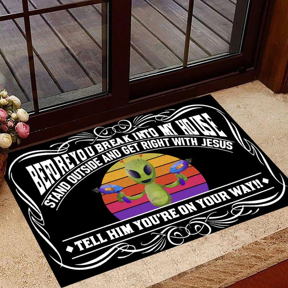 Before You Break Into My House Alien Doormat