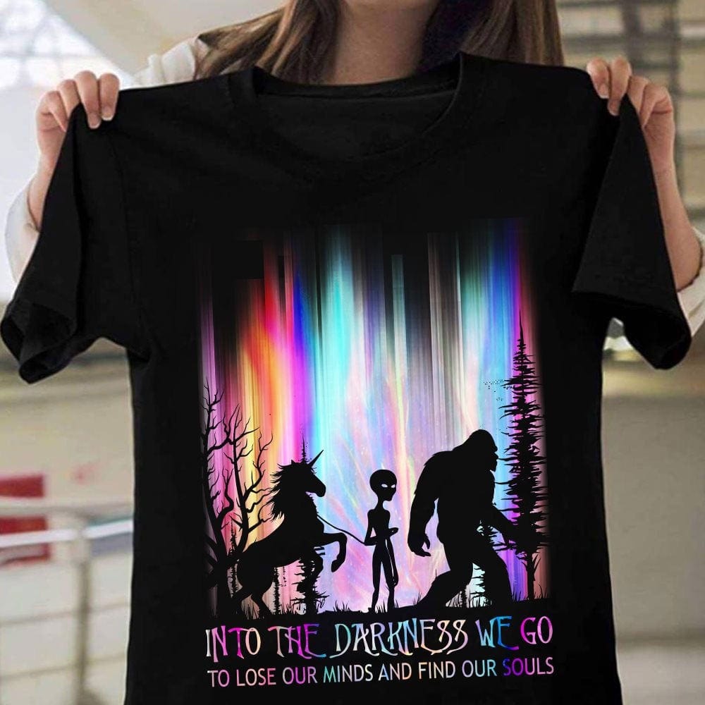 Into The Darkness We Go To Lose Our Minds Find Our Souls Aliens Shirts