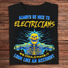Always Be Nice To Electricians Funny Skeleton Shirts