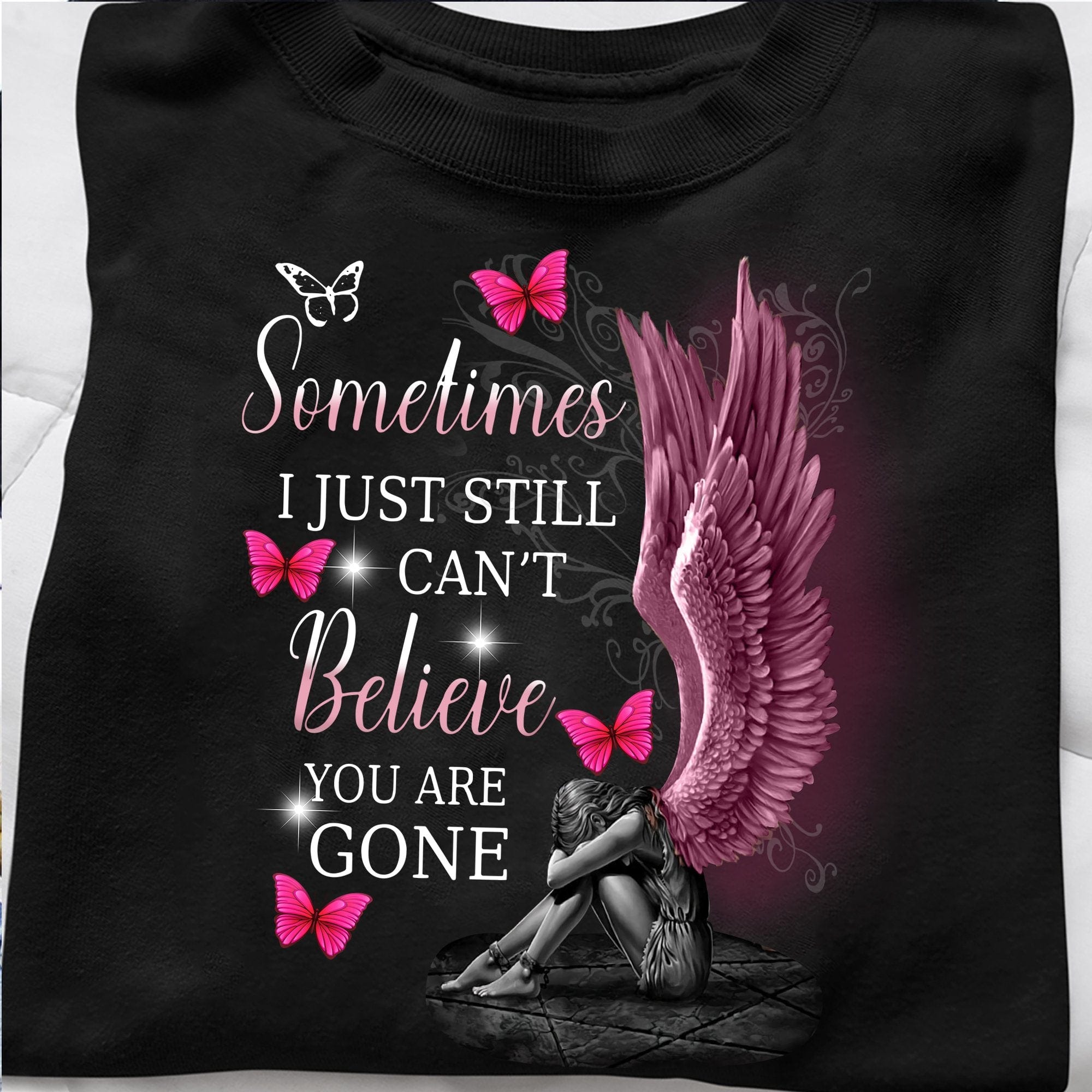 Angel Wings Sometimes I Just Still Can't Believe You Are Gone Shirts