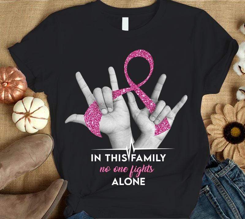 In This Family No One Fights Alone, Hand And Ribbon, Breast Cancer Survivor Awareness Shirt