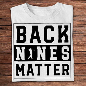 Back Nines Matter Golf Shirts