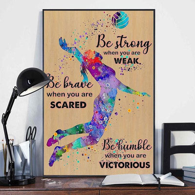 Be Strong When You Are Weak Be Brave When You Are Scared Volleyball Poster, Canvas
