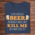 A Day Without Beer Probably Wouldn't Kill Me But Why Risk It? Shirts