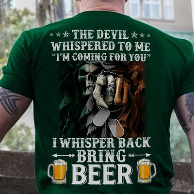 The Devil Whispered To Me I Whisper Back Bring Beer Shirts