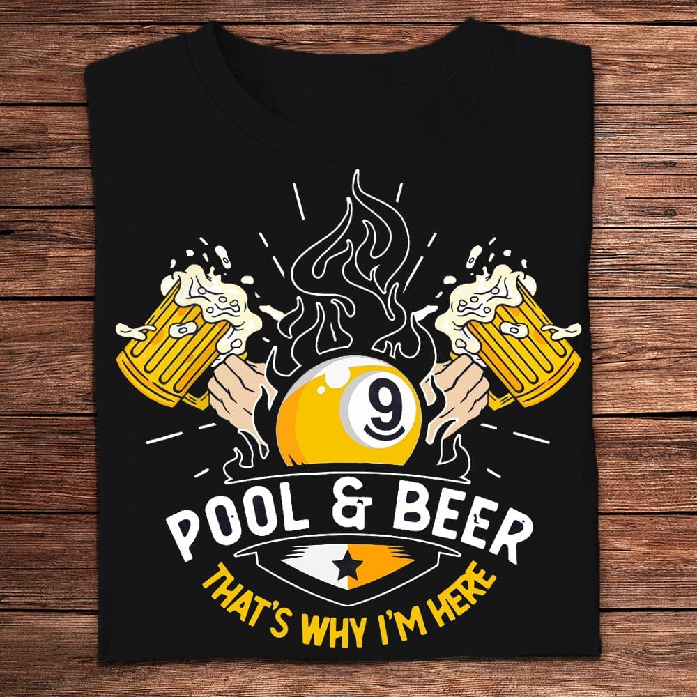 Pool & Beer That's Why I'm Here Shirts