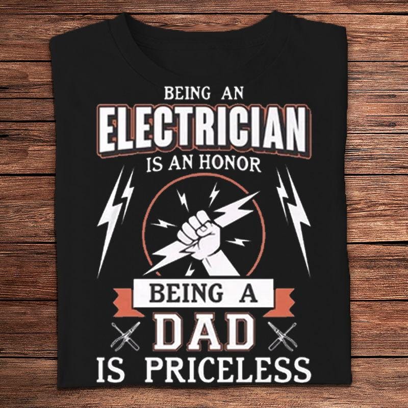 Being An Electrician Is An Honor Being A Dad Is Priceless Shirts