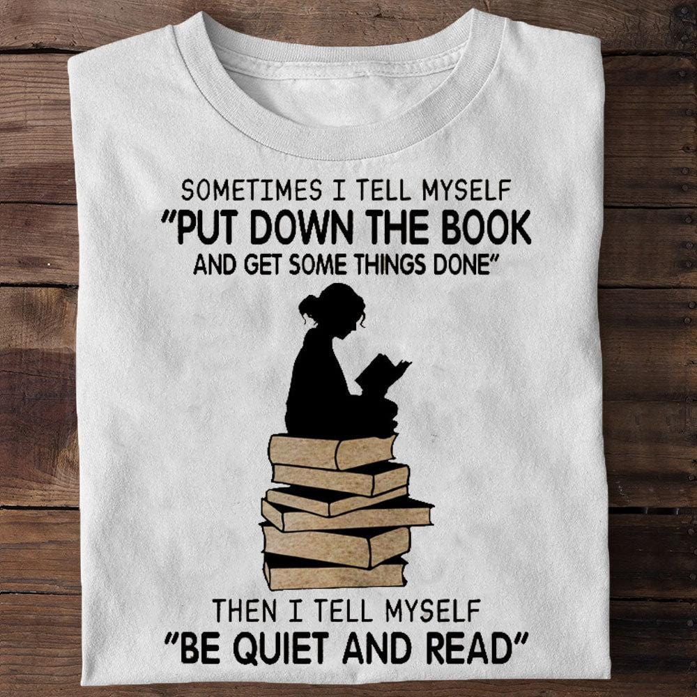 Put Down The Book Be Quiet And Read Shirts