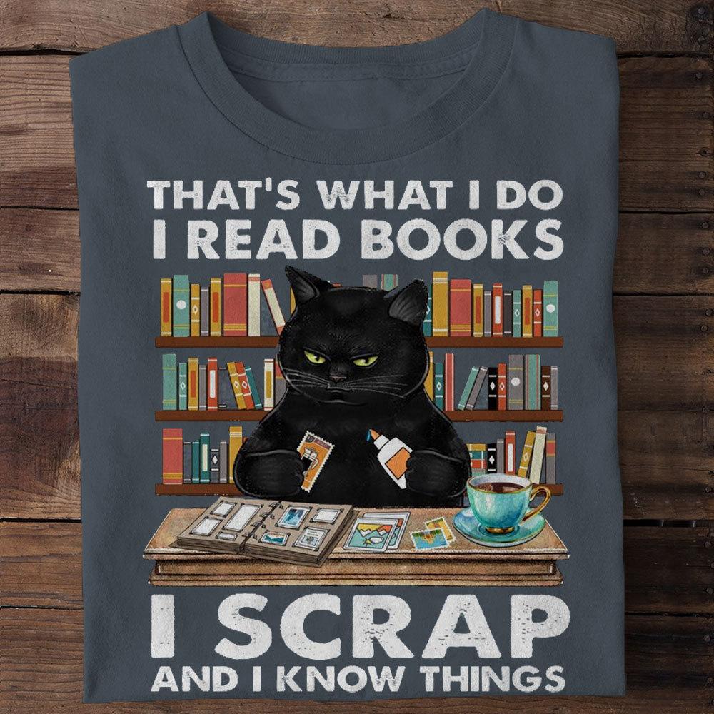 That's What I Do I Read Books I Scrap And I Knows Things Shirts