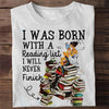 I Was Born With A Reading List I'll Never Finish Book Shirts