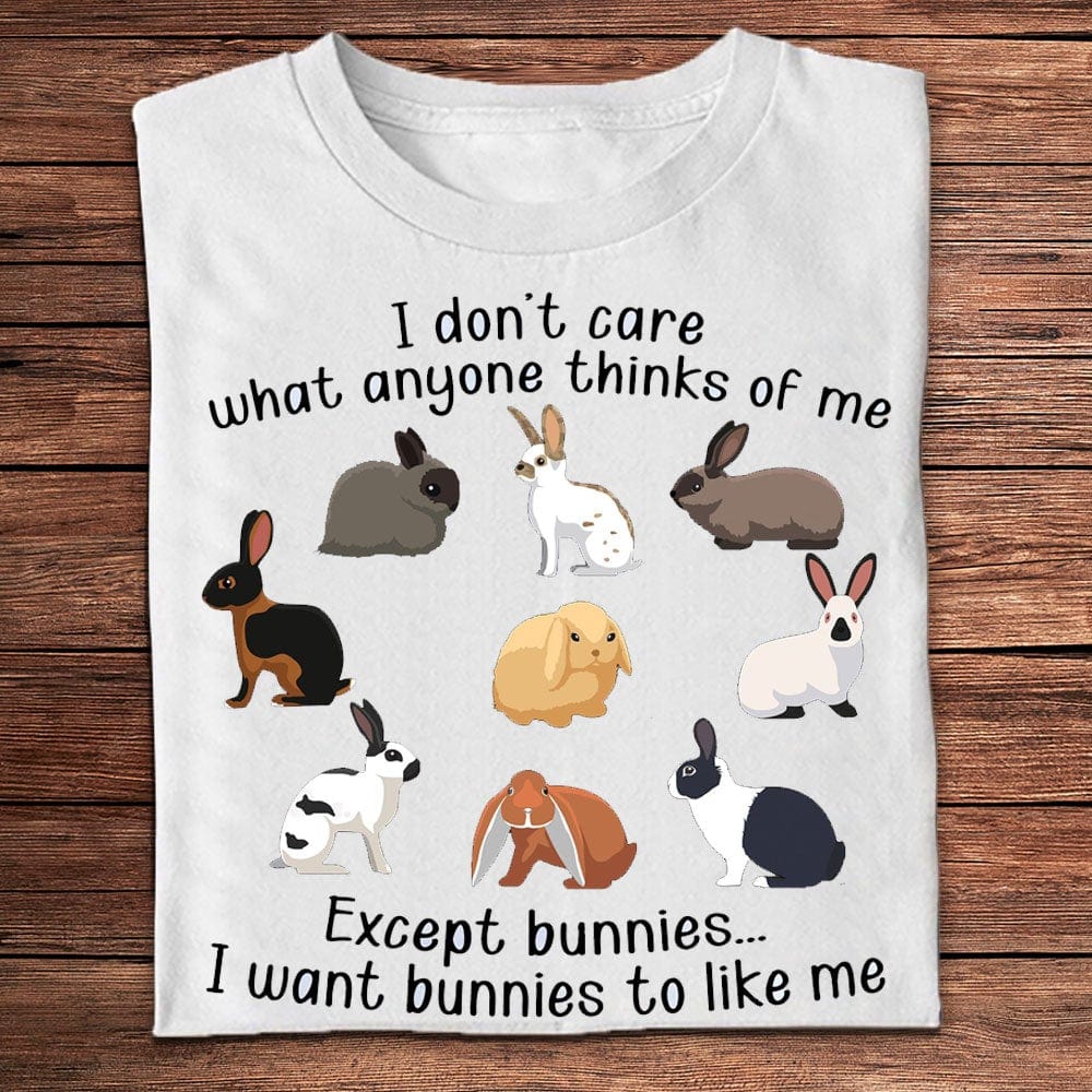 I Don't Care What Anyone Thinks Of Me Except Bunny Shirts