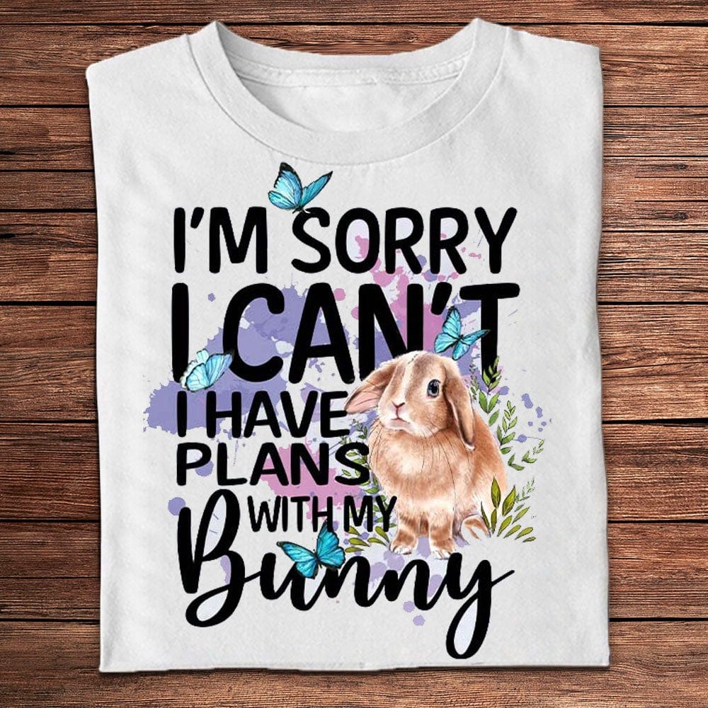 I'm Sorry I Can't I Have Plans With My Bunny Shirts