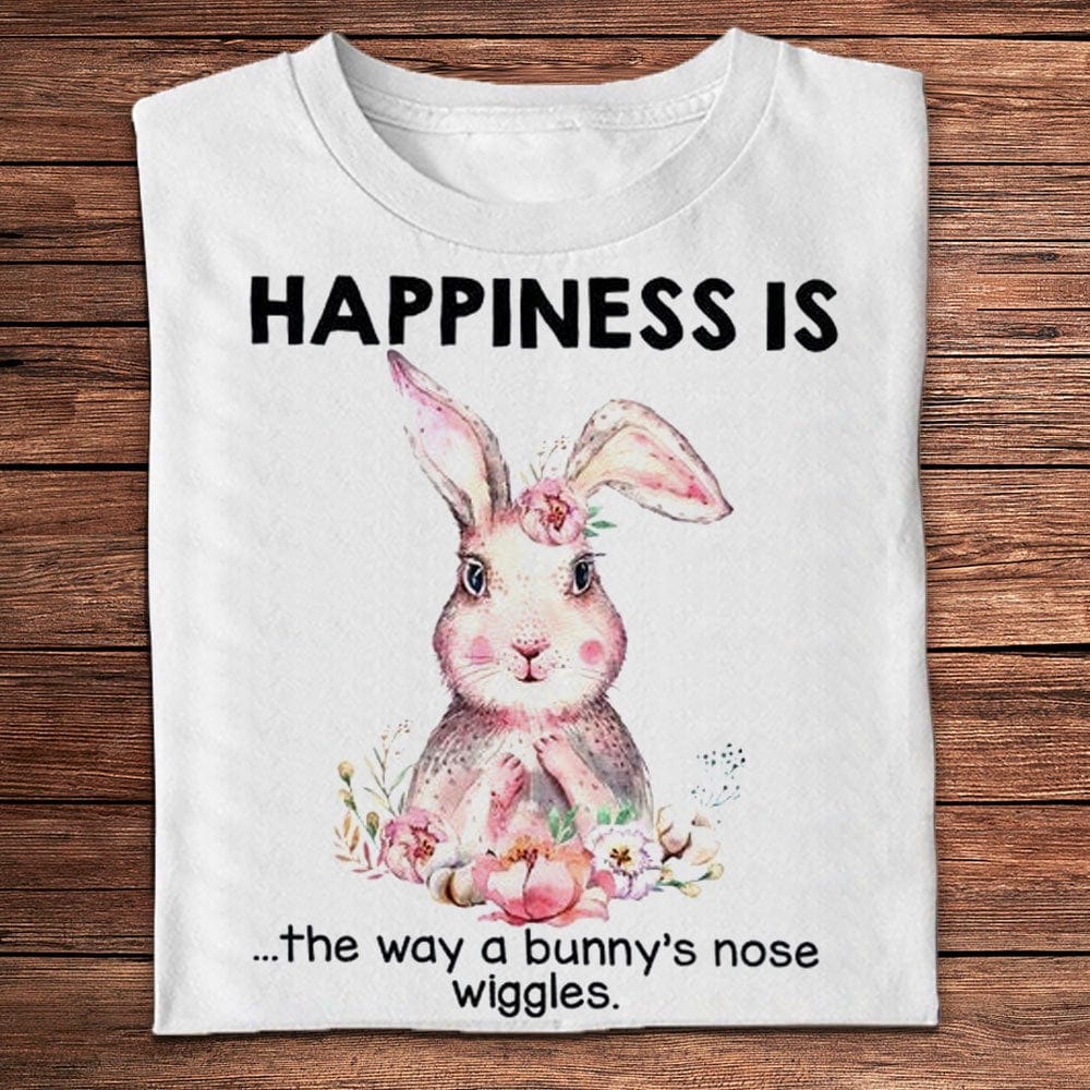 Happiness Is The Way A Bunny's Nose Wiggles Shirts