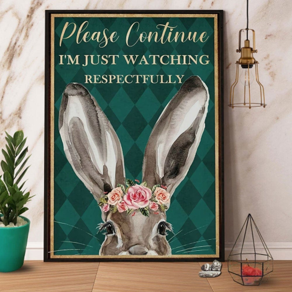 Please Continue I'm Just Watching Respectfully Bunny Poster, Canvas