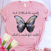 I Think To Myself What A Wonderful World Butterfly Shirts