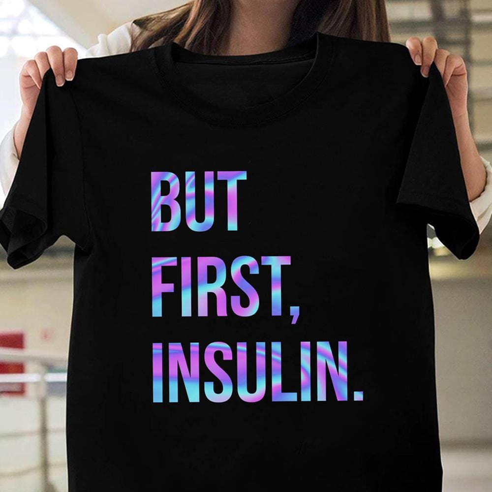 But First Insulin Diabetes Shirt