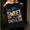 I So Sweet I Need Insulin Diabetes Shirt