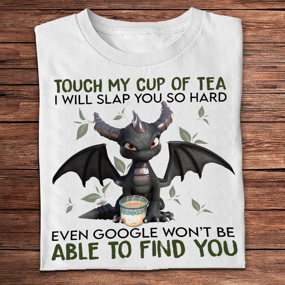 Touch My Cup Of Tea I'll Slap You So Hard Dragon Shirts