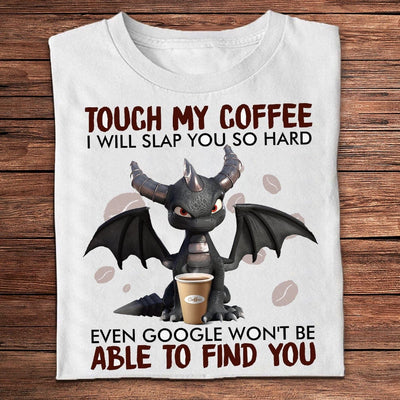 Touch My Coffee I'll Slap You So Hard Dragon Shirts