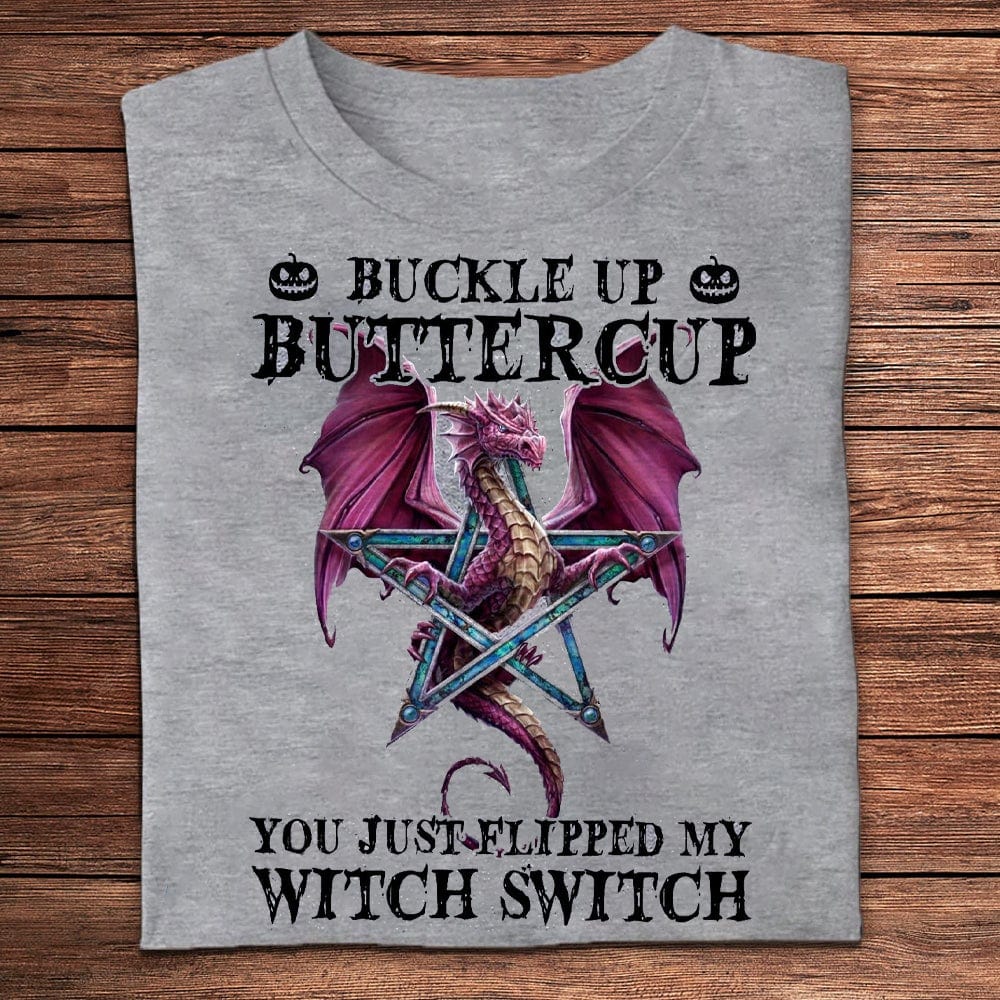 Buckle Up Buttercup You Just Flipped My Witch Switch Dragon Shirts