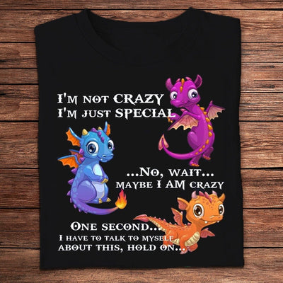 I'm Not Crazy I'm Just Special Dragon Shirts