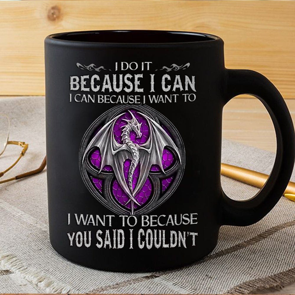 I Do It Because I Can Dragon Mug