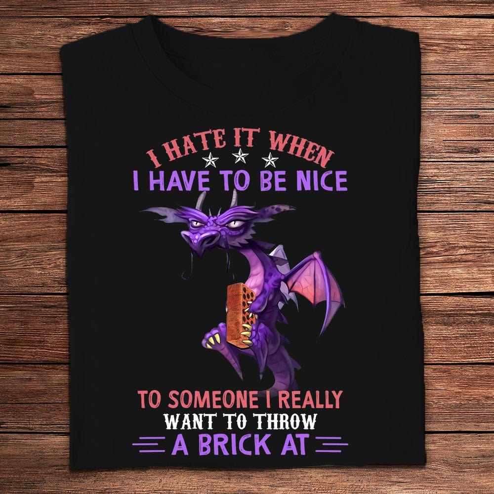 Odio tener que ser amable con alguien a quien quiero arrojarle un ladrillo Camisetas de dragones