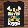 Will Trade Sister For Easter Eggs Shirts