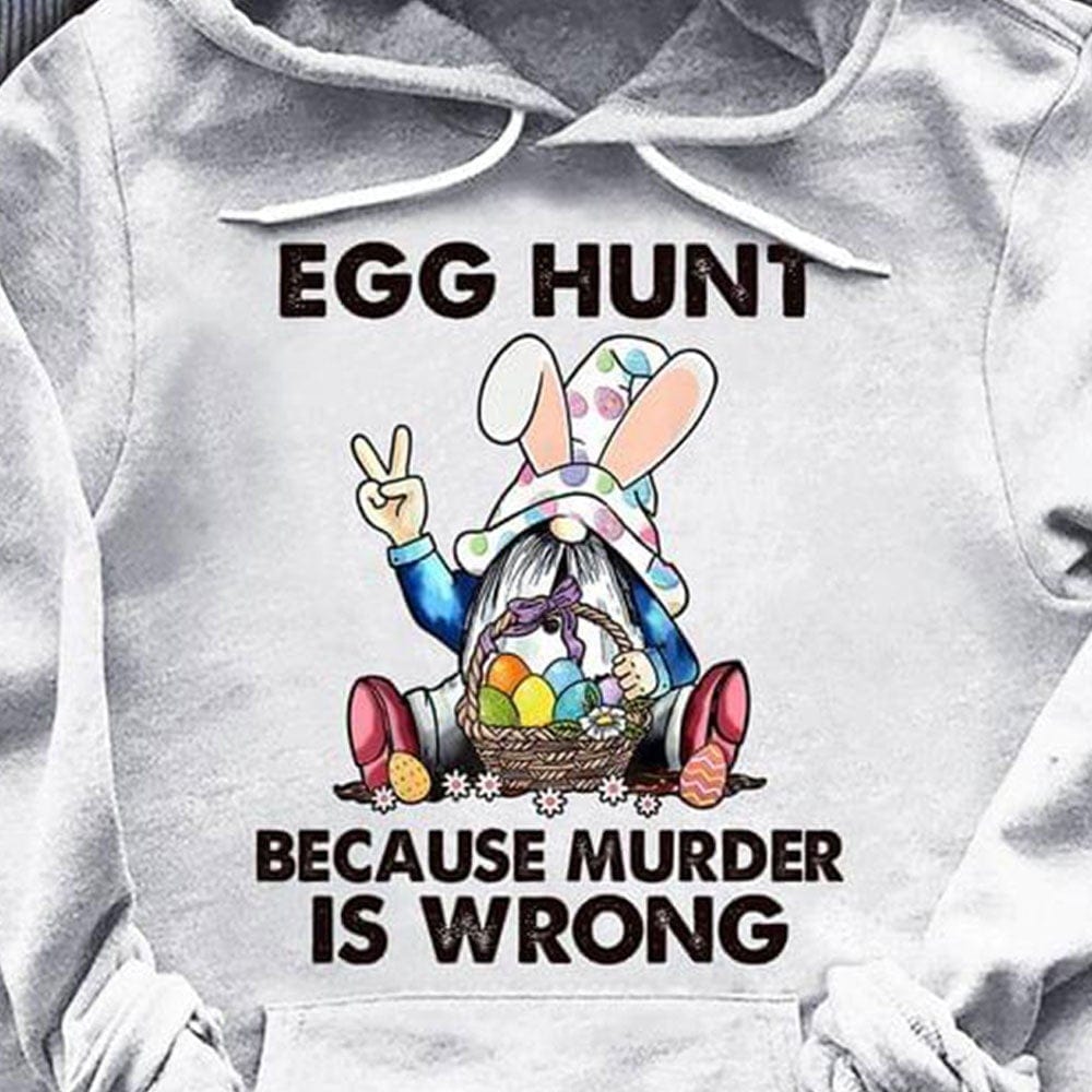 Egg Hunt Because Murder Is Wrong Gnome Easter Shirts