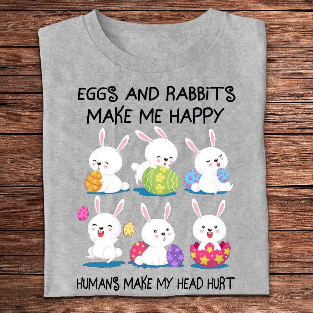 Eggs And Rabbits Makes Me Happy Humans Make My Head Hurt Easter Shirts