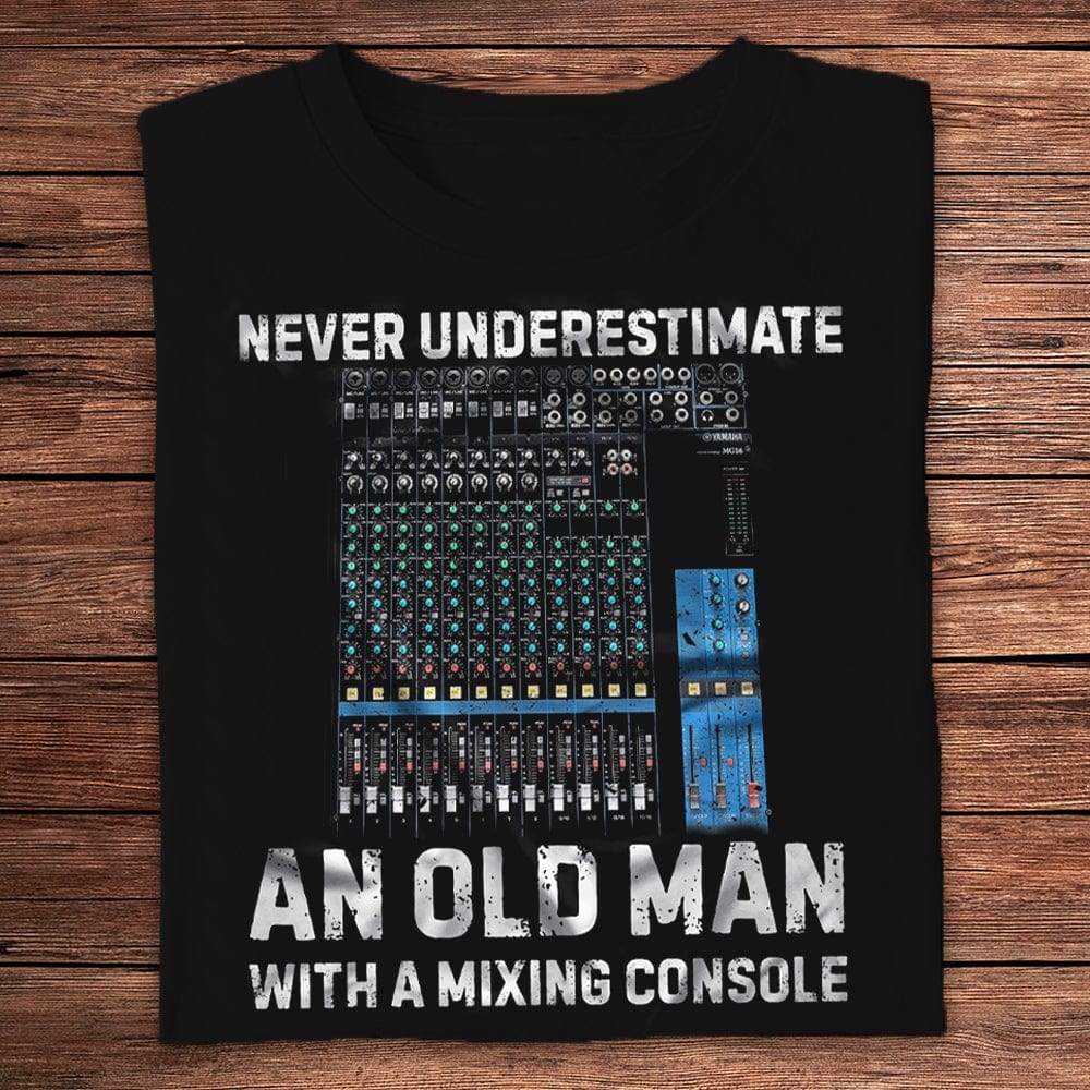Never Underestimate An Old Man With A Mixing Console Engineer Shirts