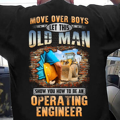 Move Over Boys Let This Old Man Show You How To Be Operating Engineer Shirts