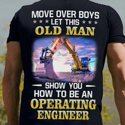 Move Over Boys Let This Old Man Show How To Be An Operating Engineer Shirts