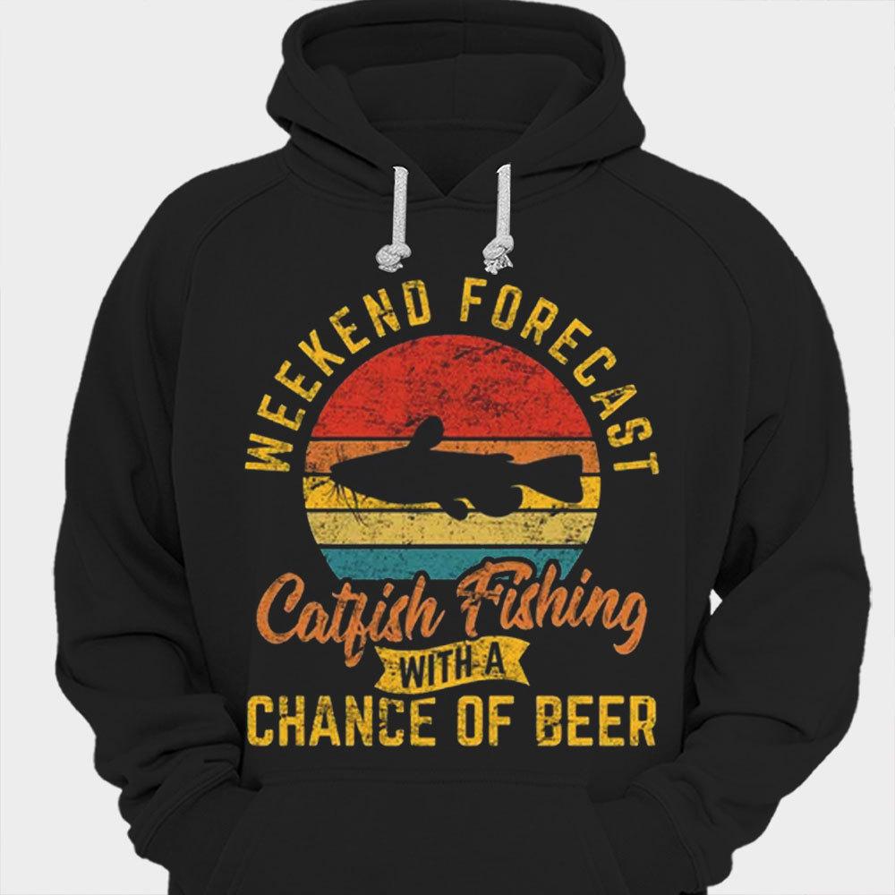Weekend Forecast Catfish Fishing With A Chance Of Beer Shirts