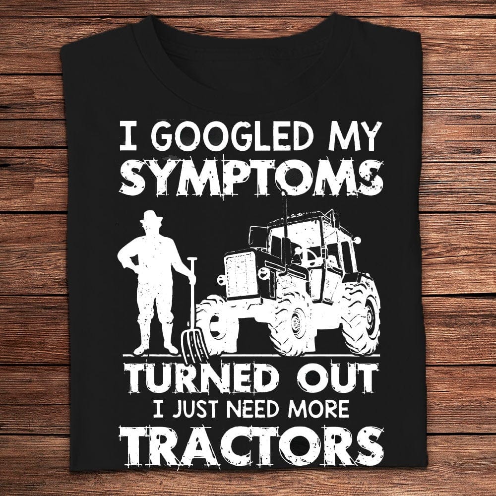 Busqué en Google mis síntomas y resultó que necesito más tractores Camisetas de granjero