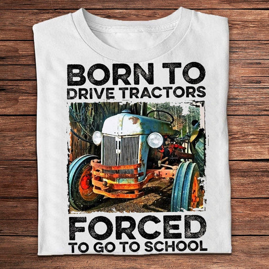 Nacido para conducir tractores, obligado a ir a la escuela, camisetas de granjero