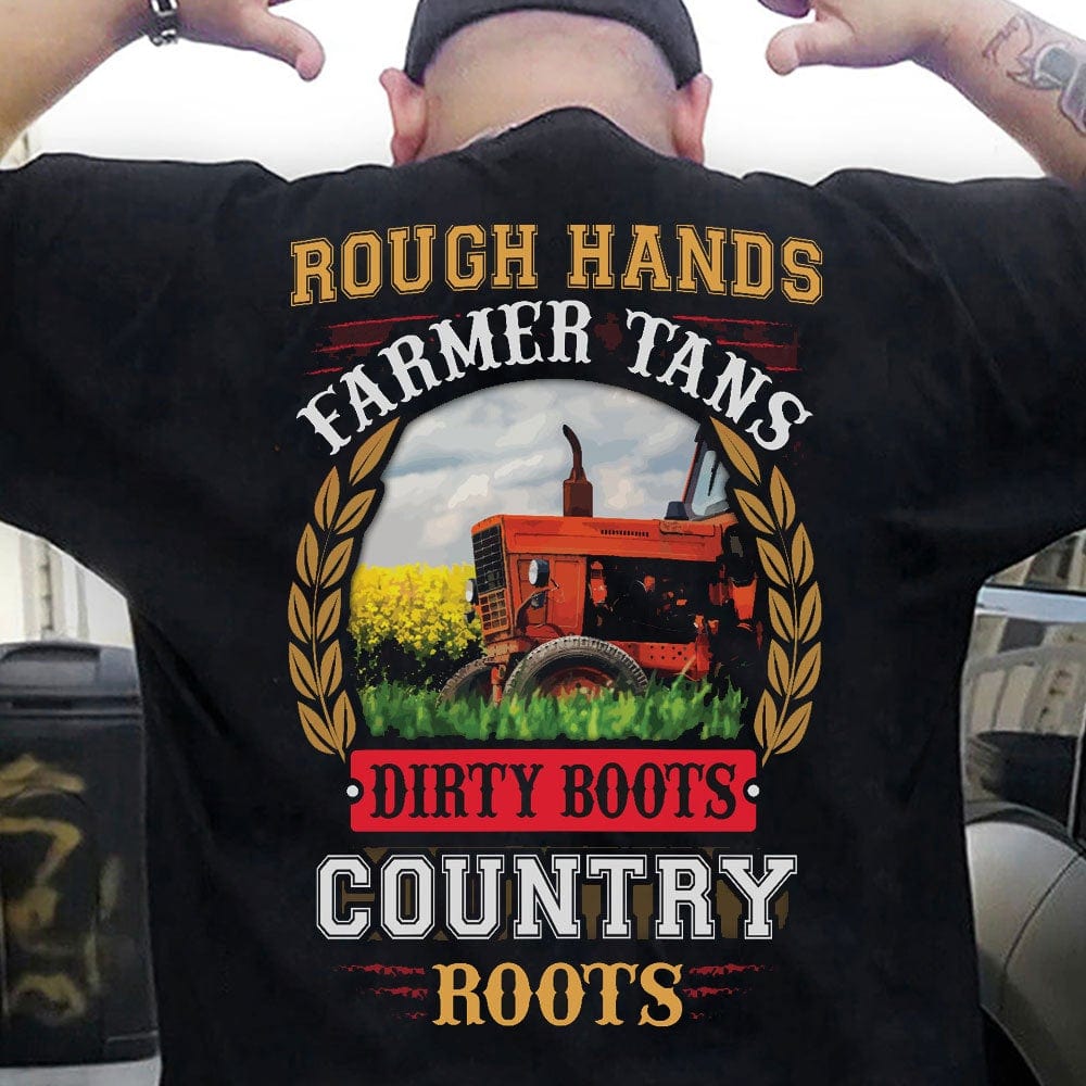 Rough Hands Farmer Tans Dirty Boots Country Roots Shirts