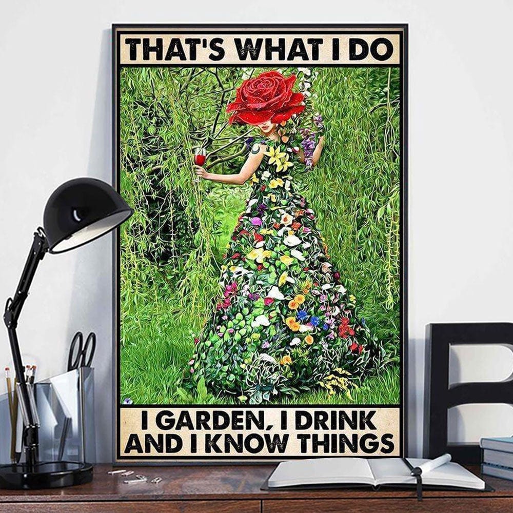 That's What I Do I Garden I Drink And I Know Things Gardening Poster, Canvas
