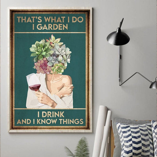 That's What I Do I Garden I Drink I Know Things Gardening Poster, Canvas