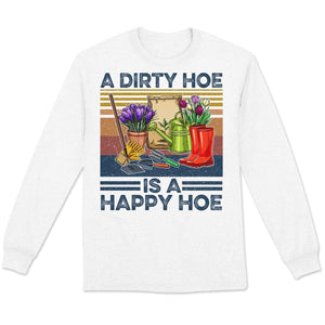 A Dirty Hoe Is A Happy Hoe Vintage Gardening Shirts