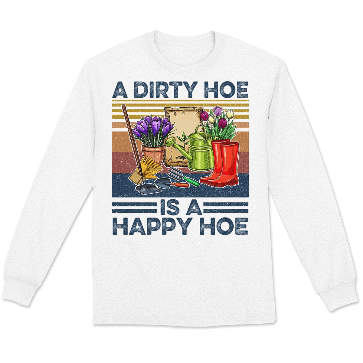 A Dirty Hoe Is A Happy Hoe Vintage Gardening Long Sleeve Shirts